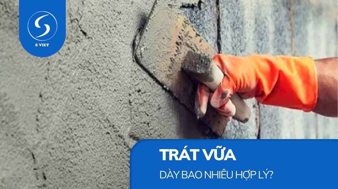 Trát tường dày bao nhiêu là hợp lý? Độ dày lý tưởng từng khu vực