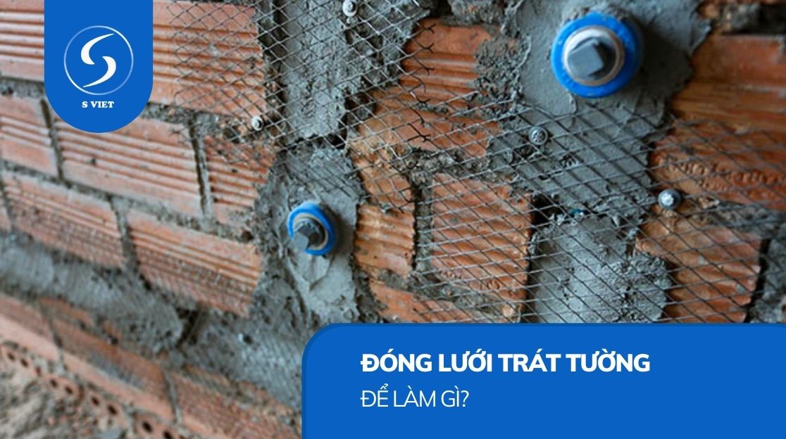 Đóng lưới trát tường để làm gì? Khi nào cần đóng lưới trát tường?