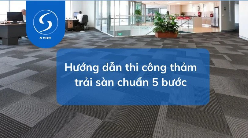 Biện pháp thi công thảm trải sàn tiết kiệm và hiệu quả