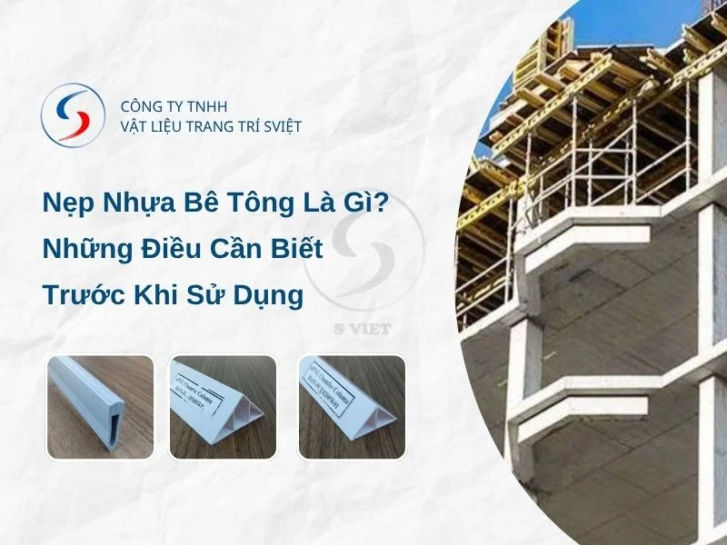 Nẹp Nhựa Bê Tông Là Gì Những Điều Cần Biết Trước Khi Sử Dụng