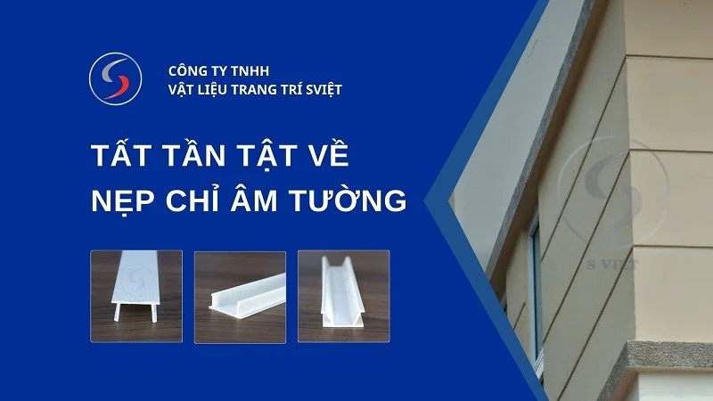 Tổng quan về nẹp chỉ âm tường 291025