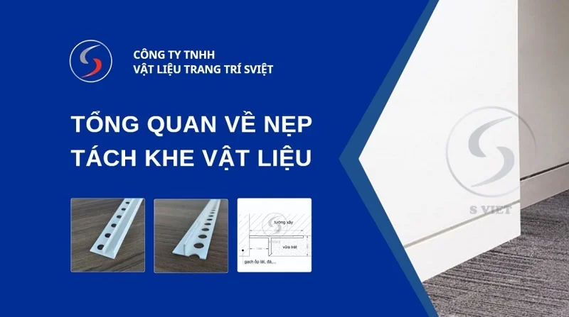 Tổng quan nẹp tách khe vật liệu 031225