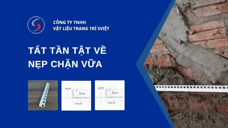 Tổng quan về nẹp chặn vữa 091225