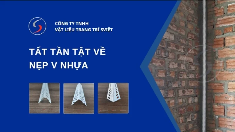Tất Tần Tật Về Nẹp V Nhựa: Công Dụng, Phân Loại Và Cách Chọn Chuẩn 1 Tổng quan về nẹp v nhựa 271225