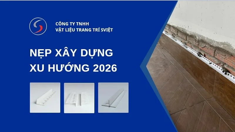Xu hướng nẹp xây dựng 2026 121225